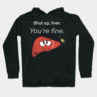 Shut up, Liver. You're fine. Hoodie